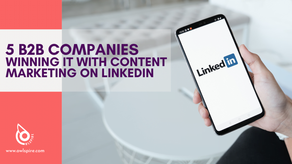 5 B2B Companies That Have Been Winning with Their Content Marketing on LinkedIn